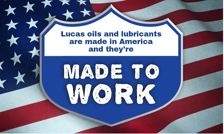 Lucas Oils and lubricants are made in America, and they’re made to work
