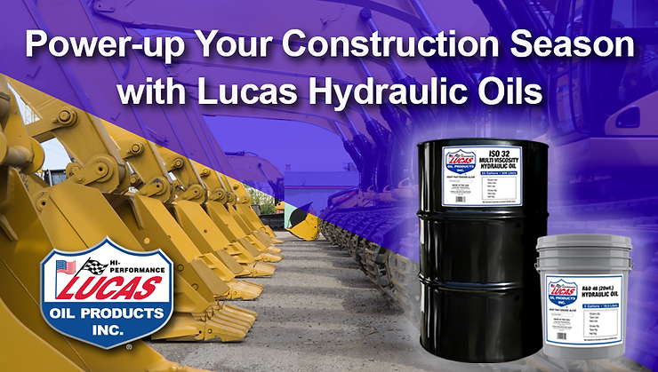 Power-up Your Construction Season with Lucas Hydraulic Oils