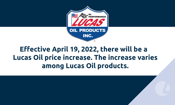 Lucas Oil Price Increase Effective April 19, 2022