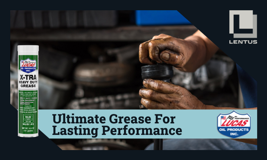 Maximize Performance and Component Lifespan with Lucas X-TRA Heavy Duty Grease